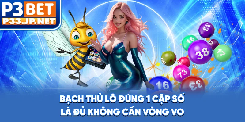 Bạch Thủ Lô - Đúng 1 Cặp Số Là Đủ, Không Cần Vòng Vo