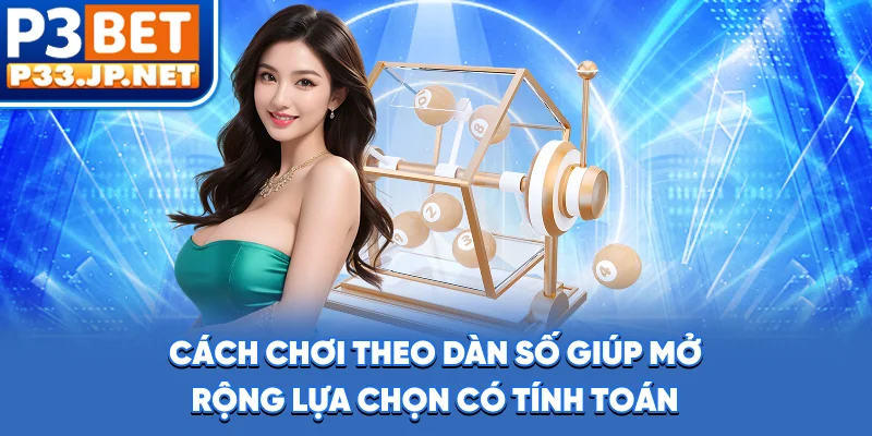 Cách chơi theo dàn số giúp mở rộng lựa chọn có tính toán
