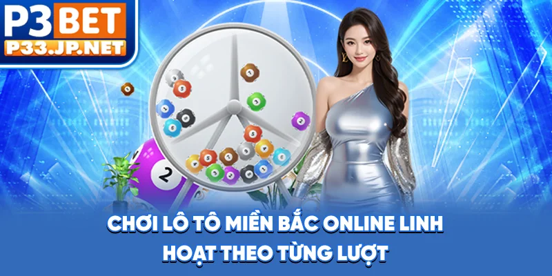 Chơi lô tô miền Bắc online linh hoạt theo từng lượt