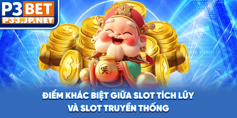 Điểm khác biệt giữa slot tích lũy và slot truyền thống