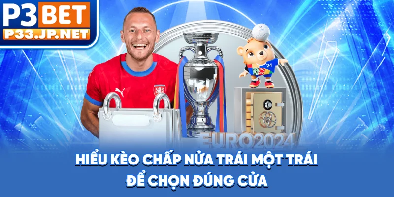 Hiểu kèo chấp nửa trái, một trái để chọn đúng cửa