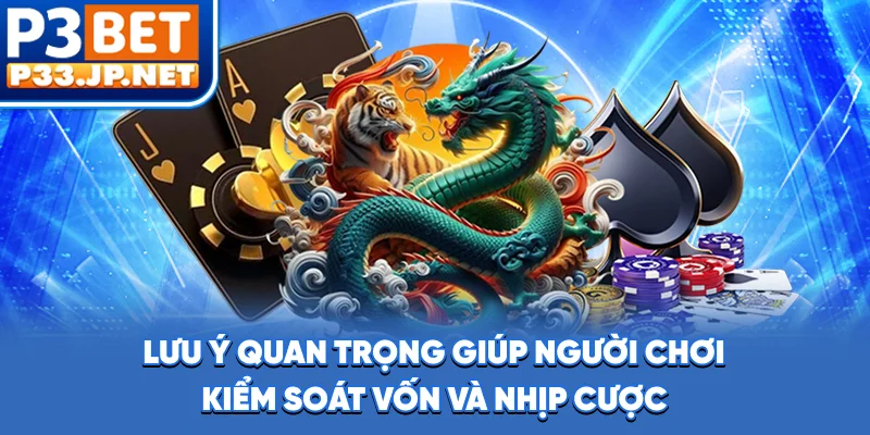 Lưu ý quan trọng giúp người chơi kiểm soát vốn và nhịp cược