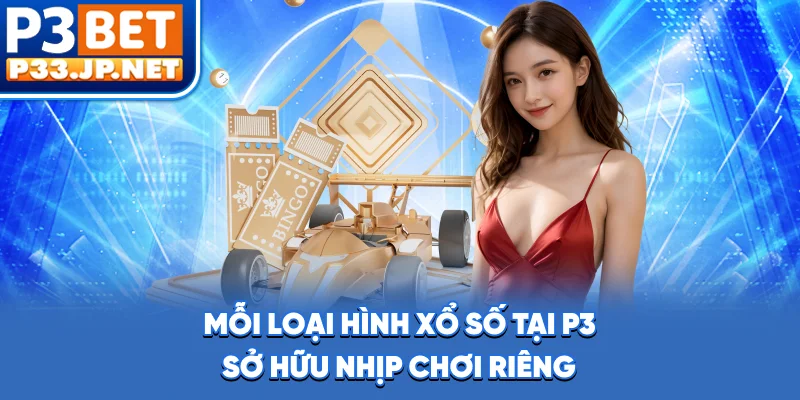 Mỗi loại hình xổ số tại P3 sở hữu nhịp chơi riêng