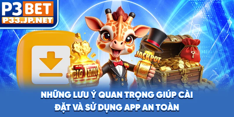 Những lưu ý quan trọng giúp cài đặt và sử dụng app an toàn