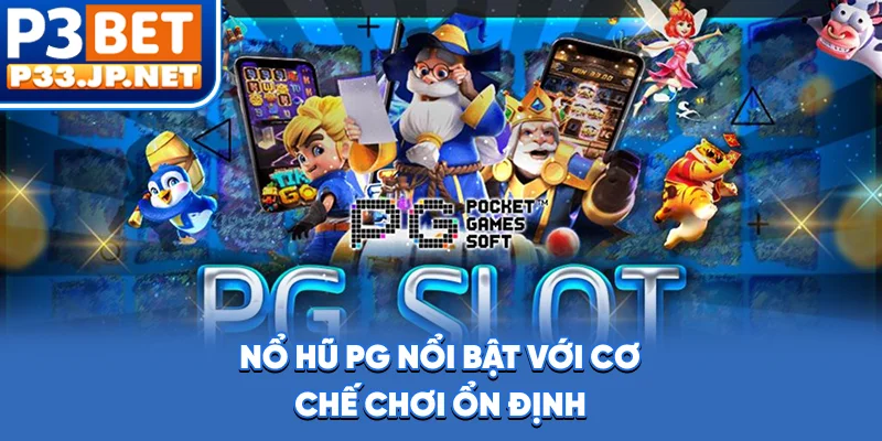 Nổ hũ PG nổi bật với cơ chế chơi ổn định