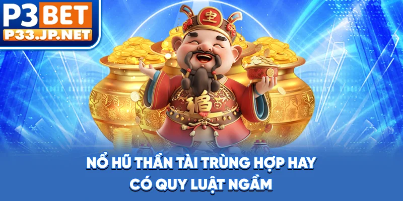 Nổ Hũ Thần Tài - Trùng Hợp Hay Có Quy Luật Ngầm?