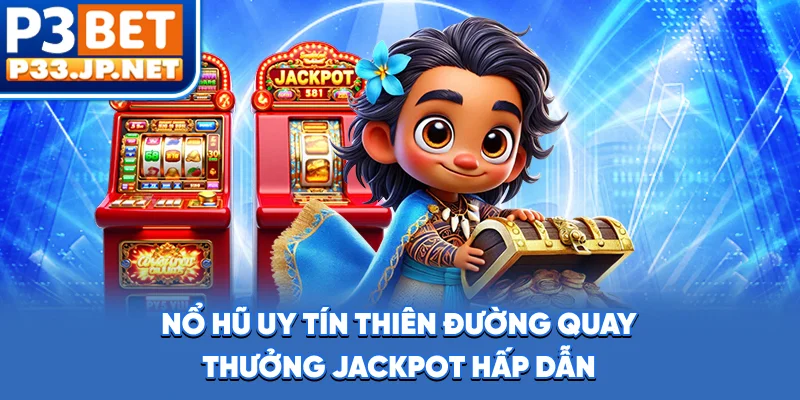 Nổ Hũ Uy Tín - Thiên Đường Quay Thưởng Jackpot Hấp Dẫn