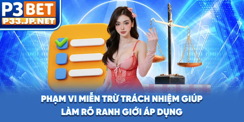 Phạm vi miễn trừ trách nhiệm giúp làm rõ ranh giới áp dụng