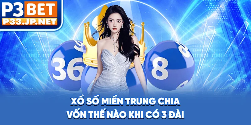 Xổ Số Miền Trung - Chia Vốn Thế Nào Khi Có 3 Đài