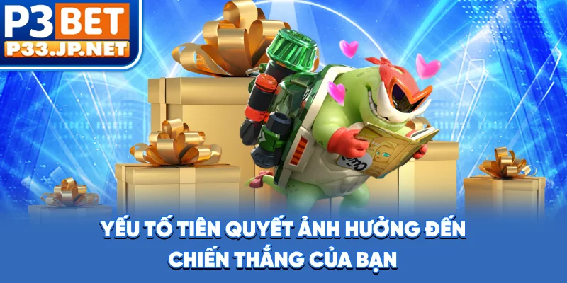 Yếu tố tiên quyết ảnh hưởng đến chiến thắng của bạn